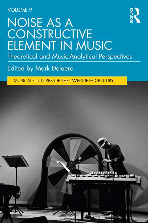 Book cover of Noise as a Constructive Element in Music: Theoretical and Music-Analytical Perspectives (Musical Cultures of the Twentieth Century)