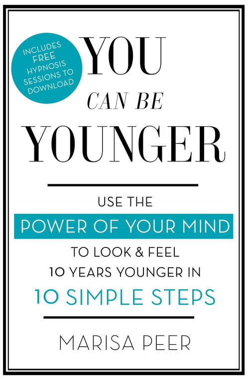 Book cover of You Can Be Younger: Use the power of your mind to look and feel 10 years younger in 10 simple steps
