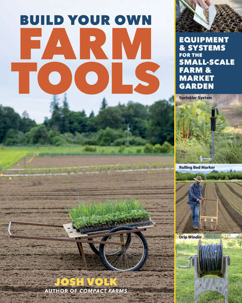 Book cover of Build Your Own Farm Tools: Equipment & Systems for the Small-Scale Farm & Market Garden