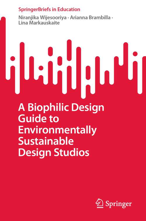 Book cover of A Biophilic Design Guide to Environmentally Sustainable Design Studios (1st ed. 2022) (SpringerBriefs in Education)