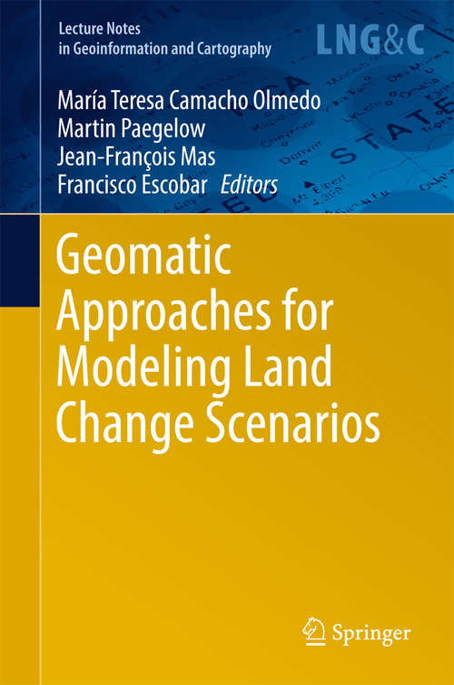 Book cover of Geomatic Approaches for Modeling Land Change Scenarios: A Review And Comparison Of Modeling Techniques (Lecture Notes in Geoinformation and Cartography)