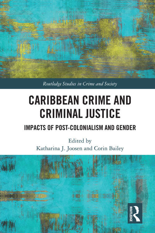 Book cover of Caribbean Crime and Criminal Justice: Impacts of Post-colonialism and Gender (Routledge Studies in Crime and Society)