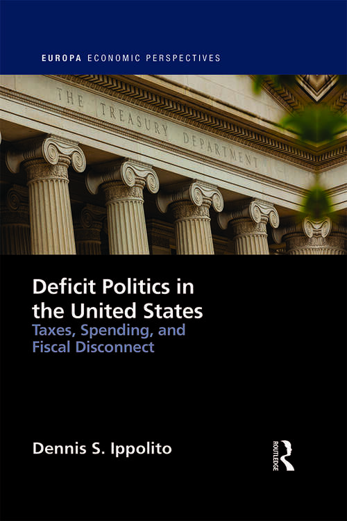 Book cover of Deficit Politics in the United States: Taxes, Spending and Fiscal Disconnect (Europa Economic Perspectives)