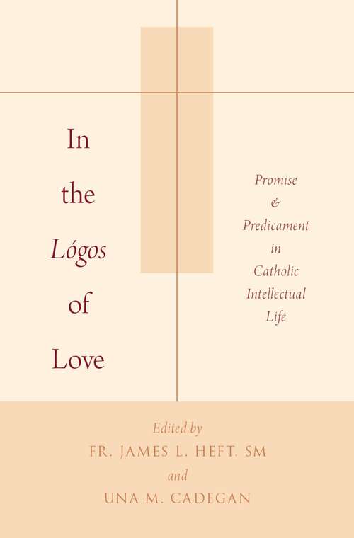 Book cover of In the Lógos of Love: Promise and Predicament in Catholic Intellectual Life