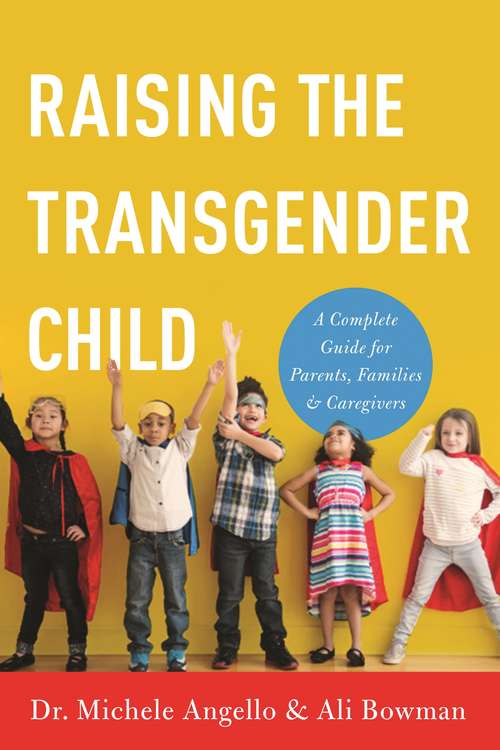 Book cover of Raising the Transgender Child: A Complete Guide for Parents, Families, and Caregivers