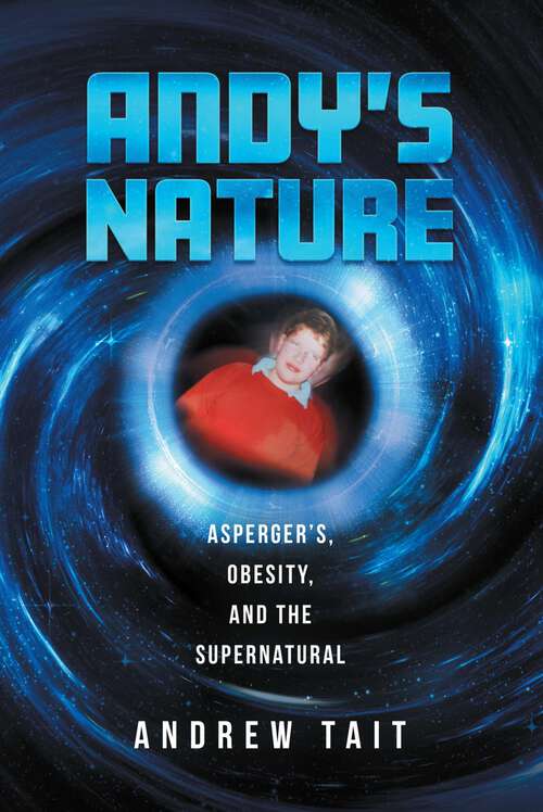 Book cover of Andy’s Nature: Asperger’s, Obesity and the Supernatural