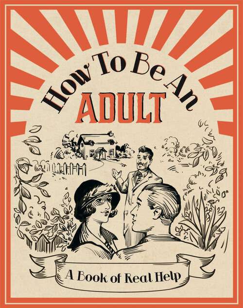 Book cover of How To Be An Adult: A Book of Real Help