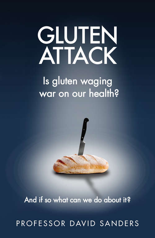 Book cover of Gluten Attack: Is Gluten waging war on our health? And if so what can we do about it?