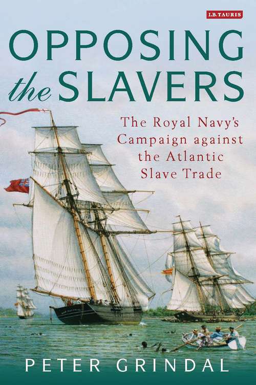 Book cover of Opposing the Slavers: The Royal Navy's Campaign Against the Atlantic Slave Trade