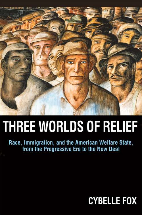 Book cover of Three Worlds of Relief: Race, Immigration, and the American Welfare State from the Progressive Era to the New Deal