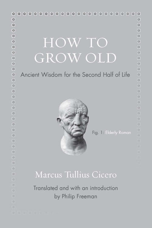 Book cover of How to Grow Old: Ancient Wisdom for the Second Half of Life (Ancient Wisdom for Modern Readers)