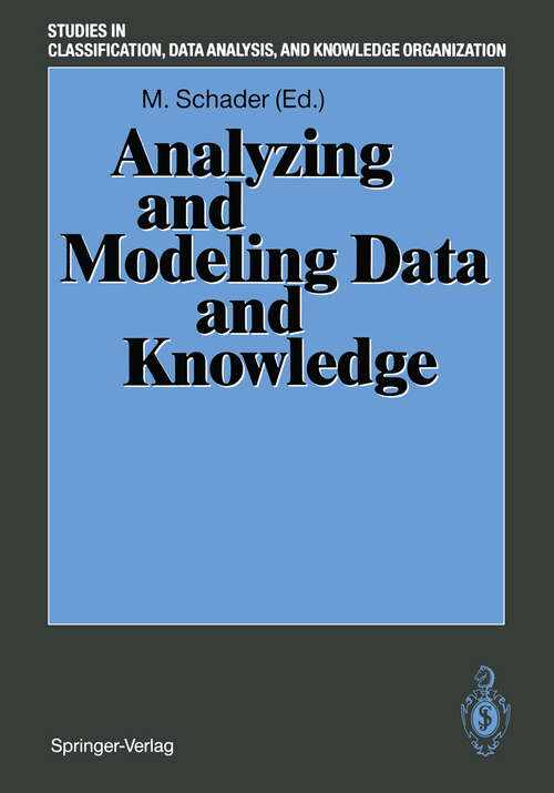 Book cover of Analyzing and Modeling Data and Knowledge: Proceedings of the 15th Annual Conference of the “Gesellschaft für Klassifikation e.V.“, University of Salzburg, February 25–27, 1991 (1992) (Studies in Classification, Data Analysis, and Knowledge Organization)