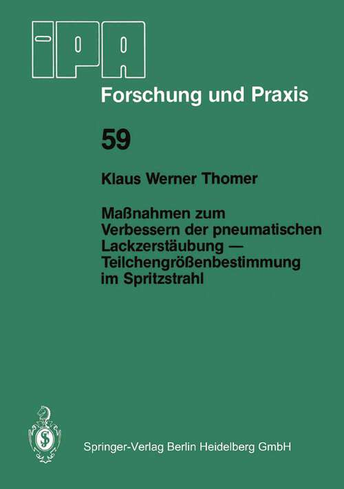 Book cover of Maßnahmen zum Verbessern der pneumatischen Lackzerstäubung — Teilchengrößenbestimmung im Spritzstrahl (1982) (IPA-IAO - Forschung und Praxis #59)