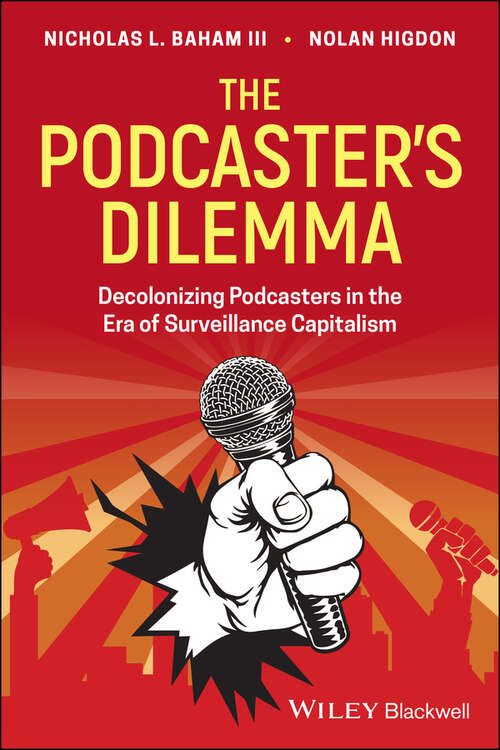 Book cover of The Podcaster's Dilemma: Decolonizing Podcasters in the Era of Surveillance Capitalism