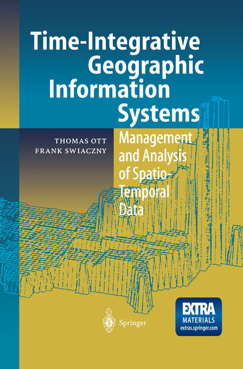 Book cover of Time-Integrative Geographic Information Systems: Management and Analysis of Spatio-Temporal Data (2001)