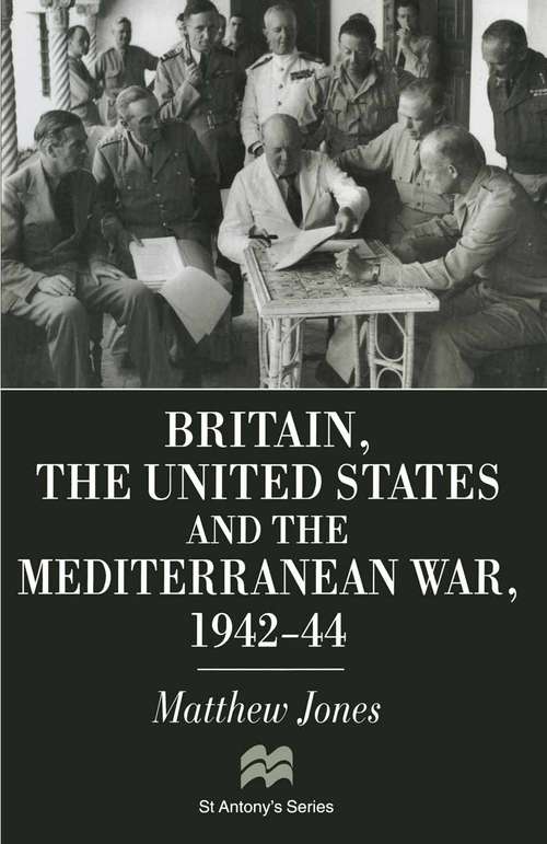 Book cover of Britain, the United States and the Mediterranean War 1942-44 (1st ed. 1996) (St Antony's Series)