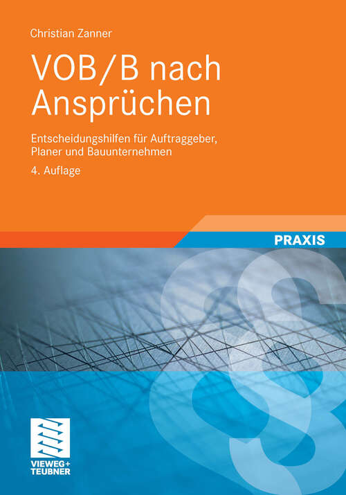 Book cover of VOB/B nach Ansprüchen: Entscheidungshilfen für Auftraggeber, Planer und Bauunternehmen (4. Aufl. 2011) (Leitfaden des Baubetriebs und der Bauwirtschaft)