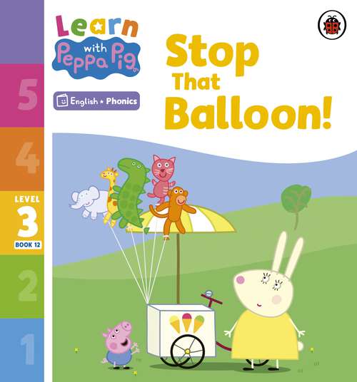 Book cover of Learn with Peppa Phonics Level 3 Book 12 – Stop That Balloon! (Learn with Peppa)