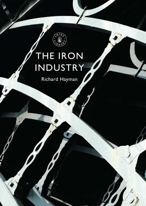 Book cover of The Iron Industry (Shire Library)