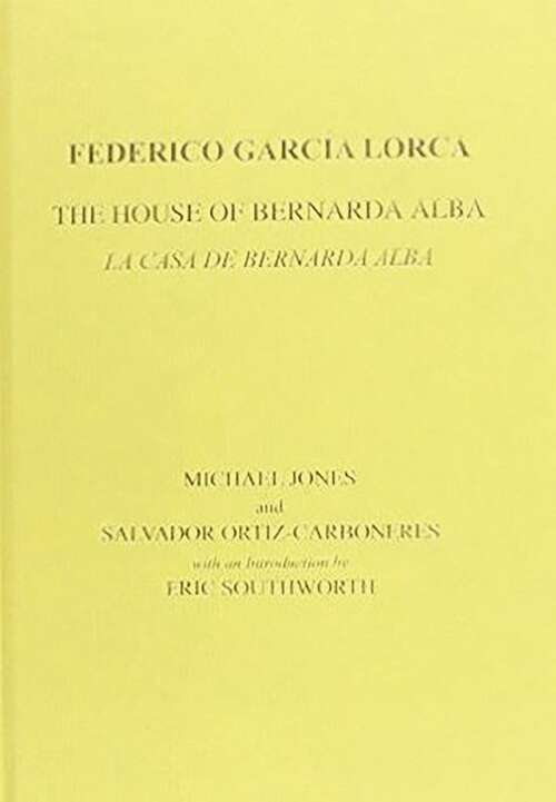 Book cover of Lorca: The House of Bernarda Alba: A Drama of Women in the Villages of Spain (Aris & Phillips Hispanic Classics)