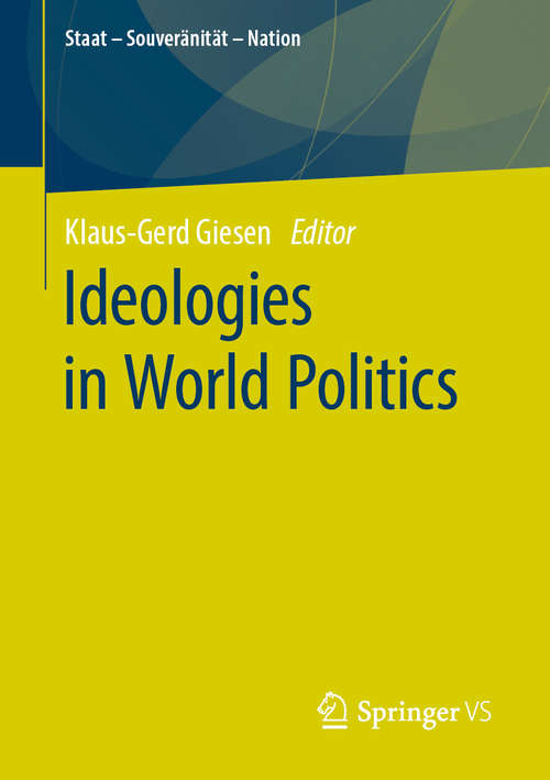 Book cover of Ideologies in World Politics (1st ed. 2020) (Staat – Souveränität – Nation)