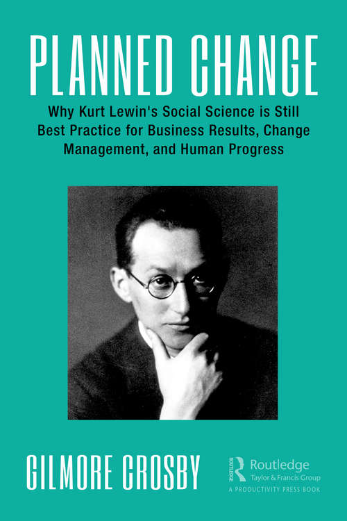 Book cover of Planned Change: Why Kurt Lewin's Social Science is Still Best Practice for Business Results, Change Management, and Human Progress