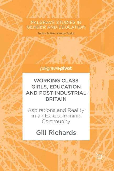 Book cover of Working Class Girls, Education and Post-Industrial Britain: Aspirations and Reality in an Ex-Coalmining Community (PDF)