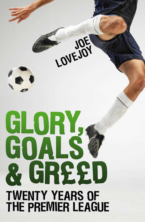 Book cover of Glory, Goals and Greed: Twenty Years of the Premier League