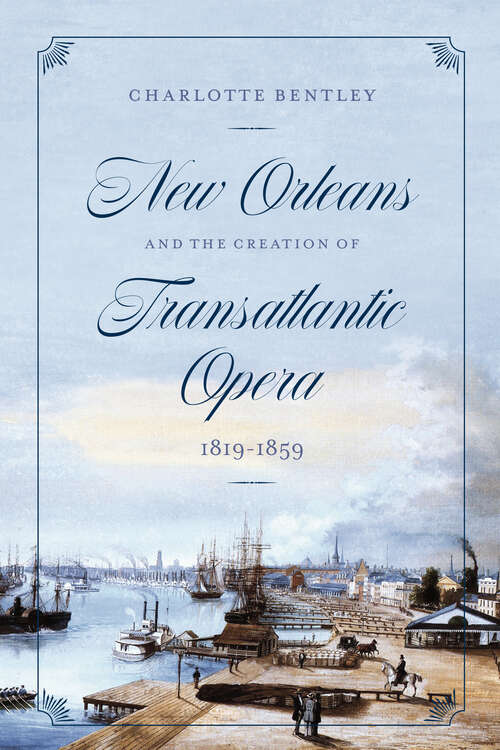 Book cover of New Orleans and the Creation of Transatlantic Opera, 1819–1859 (Opera Lab: Explorations in History, Technology, and Performance)