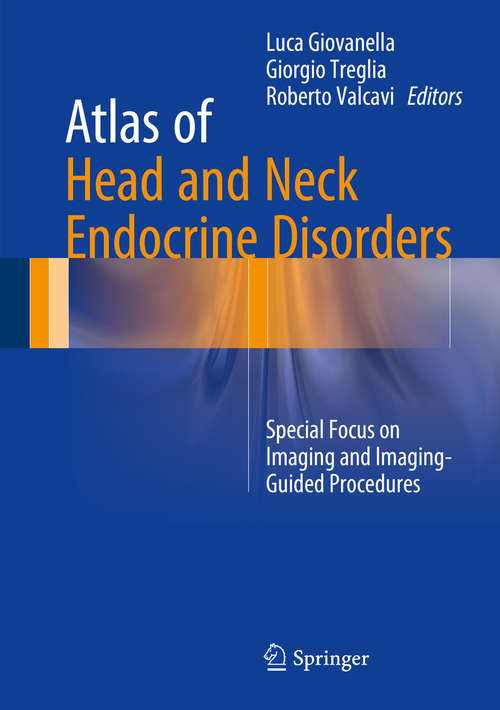 Book cover of Atlas of Head and Neck Endocrine Disorders: Special Focus on Imaging and Imaging-Guided Procedures (1st ed. 2016)