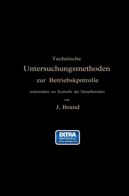 Book cover of Technische Untersuchungsmethoden zur Betriebskontrolle: insbesondere zur Kontrolle des Dampfbetriebes (3. Aufl. 1913)