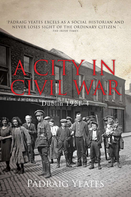 Book cover of A City in Civil War – Dublin 1921–1924: The Irish Civil War