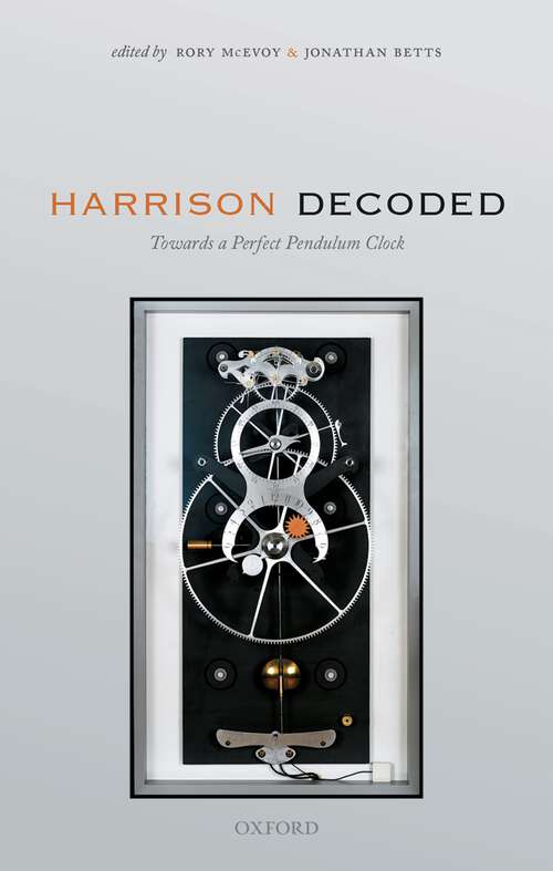 Book cover of Harrison Decoded: Towards a Perfect Pendulum Clock