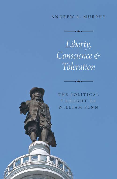 Book cover of Liberty, Conscience, and Toleration: The Political Thought of William Penn