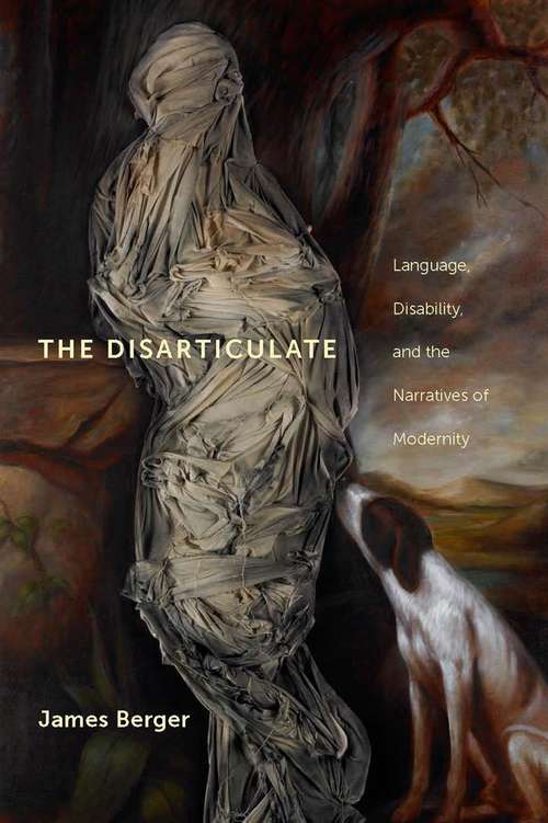Book cover of The Disarticulate: Language, Disability, And The Narratives Of Modernity