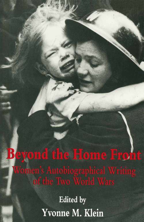 Book cover of Beyond the Home Front: Women's Autobiographical Writing of the Two World Wars (1st ed. 1997)