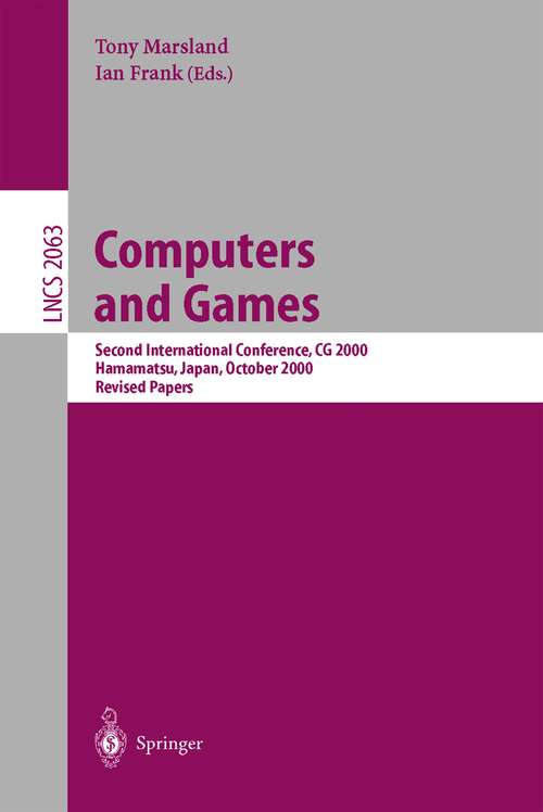 Book cover of Computers and Games: Second International Conference, CG 2001, Hamamatsu, Japan, October 26-28, 2000 Revised Papers (2001) (Lecture Notes in Computer Science #2063)
