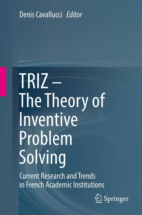 Book cover of TRIZ – The Theory of Inventive Problem Solving: Current Research and Trends in French Academic Institutions