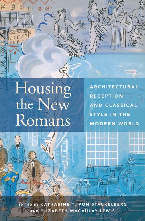 Book cover of Housing the New Romans: Architectural Reception and Classical Style in the Modern World