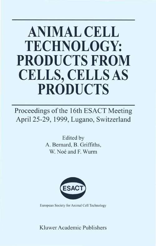 Book cover of Animal Cell Technology: Proceedings of the 16th ESACT Meeting April 25–29, 1999, Lugano, Switzerland (1999)