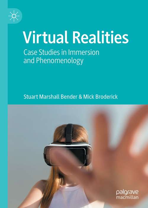 Book cover of Virtual Realities: Case Studies in Immersion and Phenomenology (1st ed. 2021)