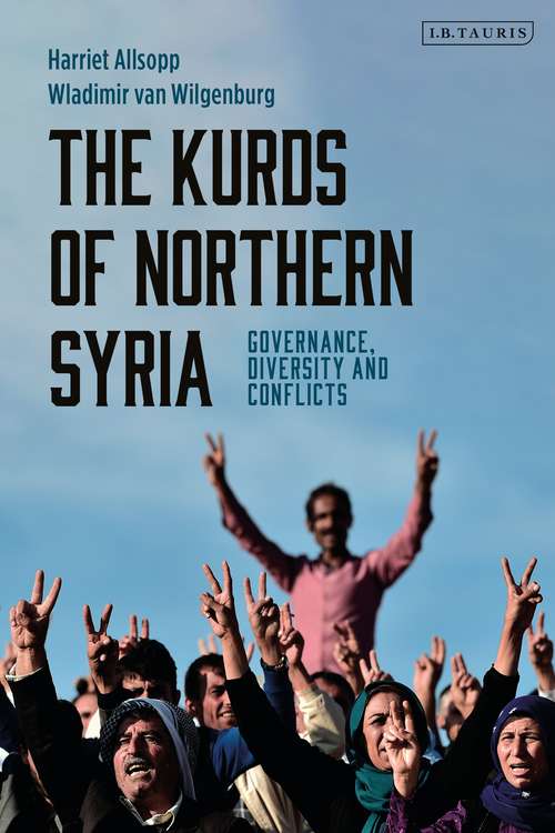 Book cover of The Kurds of Northern Syria: Governance, Diversity and Conflicts (Kurdish Studies)