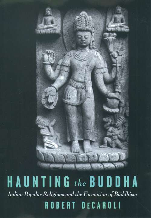Book cover of Haunting the Buddha: Indian Popular Religions and the Formation of Buddhism
