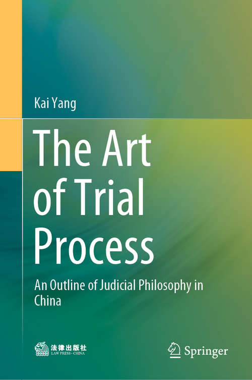 Book cover of The Art of Trial Process: An Outline of Judicial Philosophy in China (1st ed. 2020)