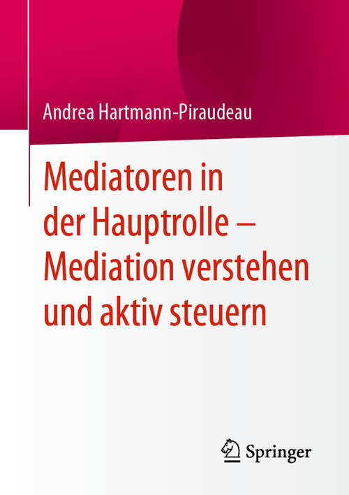 Book cover of Mediatoren in der Hauptrolle – Mediation verstehen und aktiv steuern (1. Aufl. 2020)