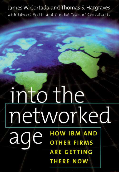 Book cover of Into The Networked Age: How Ibm And Other Firms Are Getting There Now