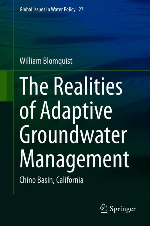 Book cover of The Realities of Adaptive Groundwater Management: Chino Basin, California (1st ed. 2021) (Global Issues in Water Policy #27)
