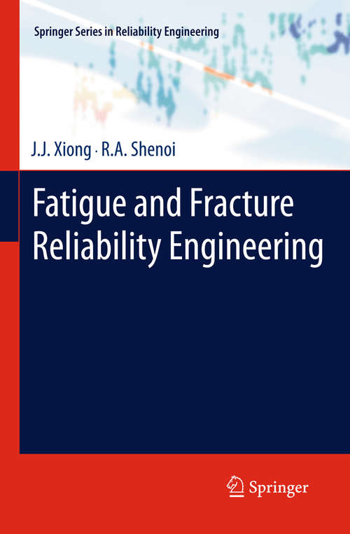 Book cover of Fatigue and Fracture Reliability Engineering (2011) (Springer Series in Reliability Engineering)