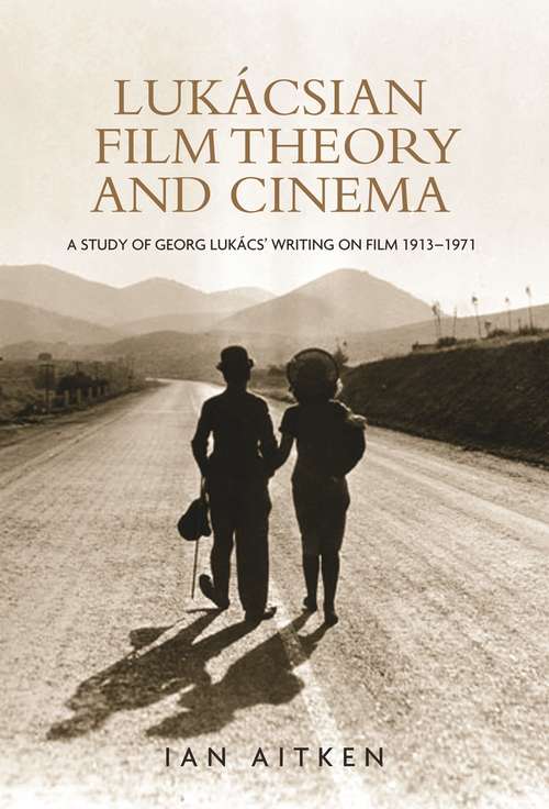 Book cover of Lukácsian film theory and cinema: A study of Georg Lukács' writing on film 1913–1971