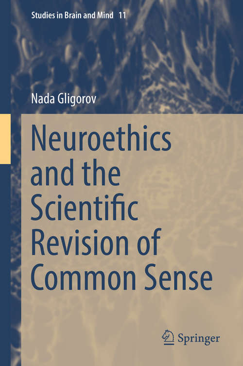 Book cover of Neuroethics and the Scientific Revision of Common Sense (1st ed. 2016) (Studies in Brain and Mind #11)